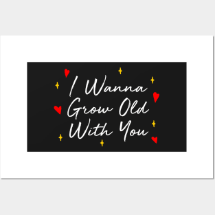 I Wanna Grow Old With You Posters and Art